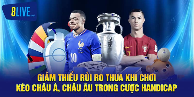 Giảm thiểu rủi ro thua khi chơi kèo châu á, châu âu trong cược handicap