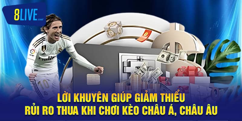 Lời khuyên giúp giảm thiểu rủi ro thua khi chơi kèo châu á, châu âu