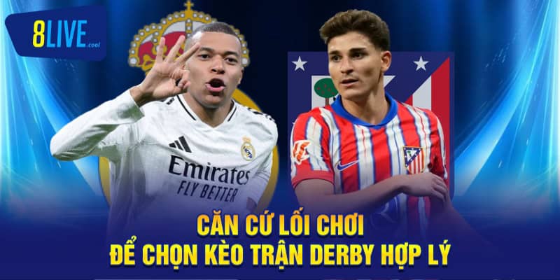Căn cứ lối chơi để chọn kèo trận derby hợp lý