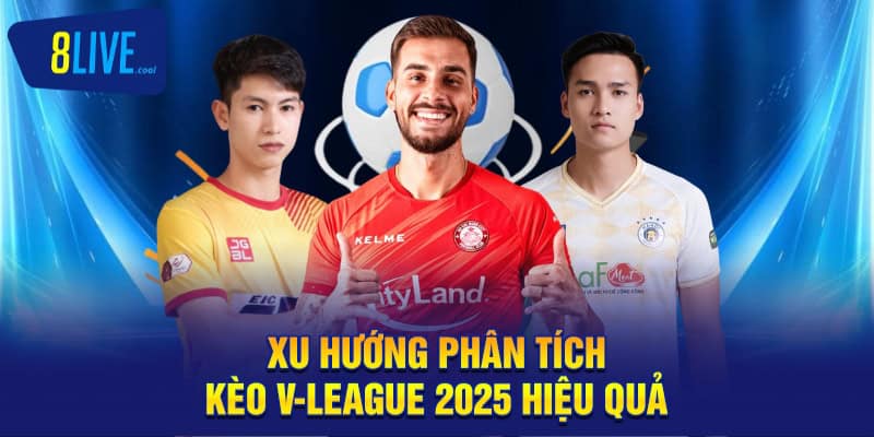 Xu hướng phân tích kèo V-League 2025 hiệu quả